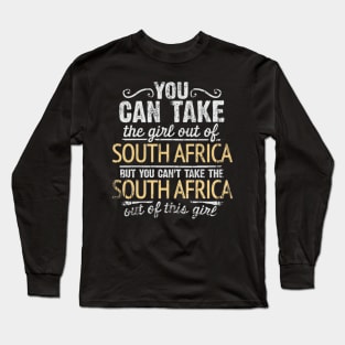 You Can Take The Girl Out Of South Africa But You Cant Take The South Africa Out Of The Girl - Gift for South African With Roots From South Africa Long Sleeve T-Shirt